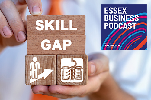 Essex Business Podcast: Mind the skills gap - it's getting bigger!